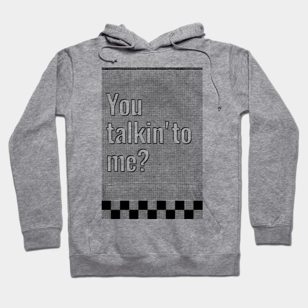 You talkin'to me? Hoodie by quadrin